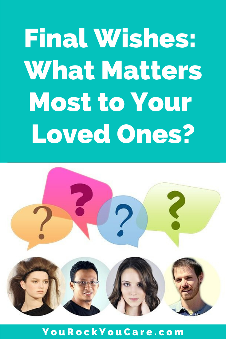 Final Wishes: Family Caregivers Must Know What Matters Most to Their Loved Ones