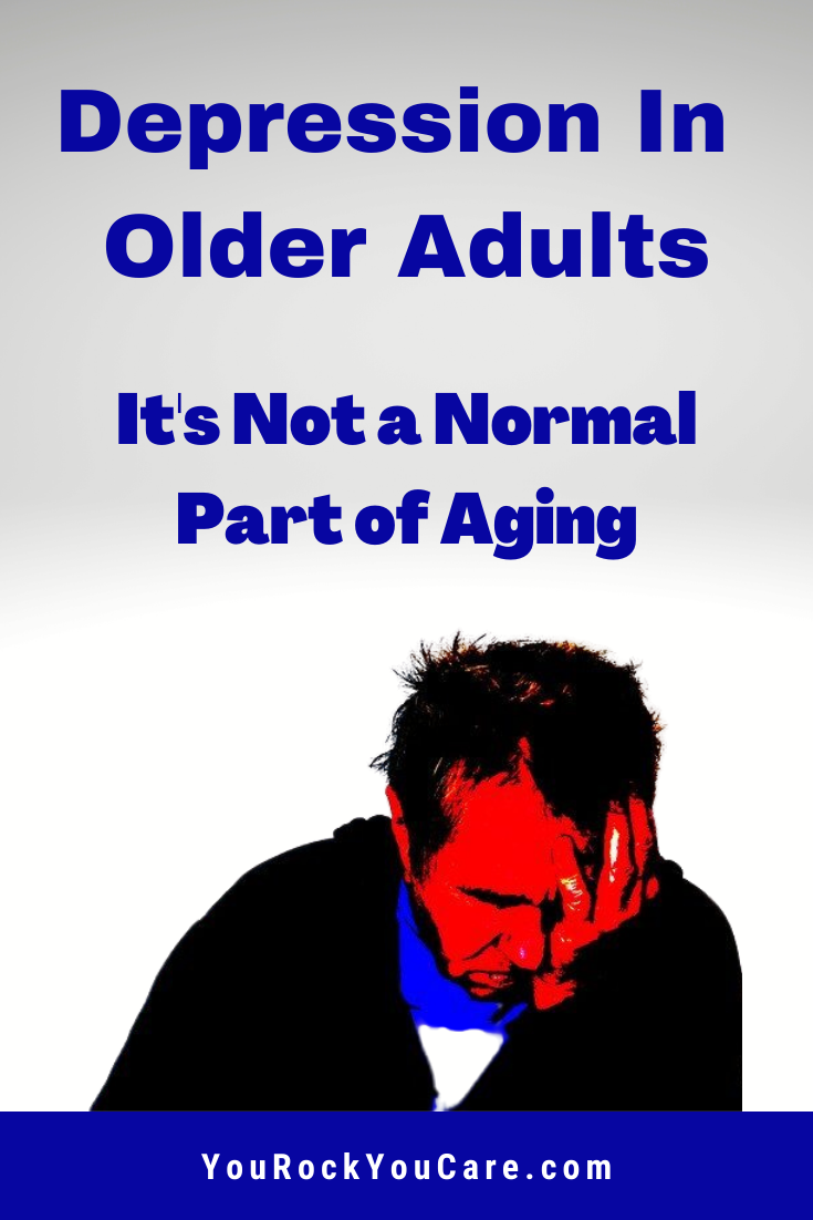 Depression In Older Adults? It's Not a Normal Part of Aging