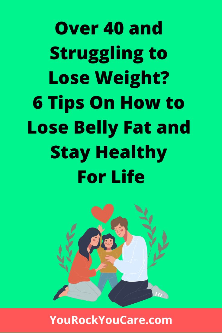 Struggling to Lose Weight After 40? 6 Tips On How to Lose Belly Fat and Stay Healthy For Life